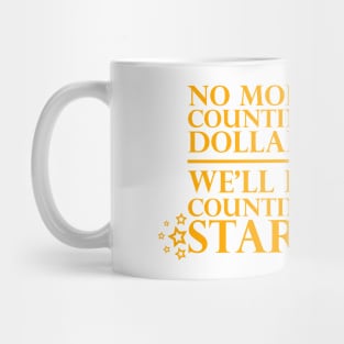 No More Counting Dollars We'll Be Counting Dollars Mug